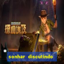 sonhar discutindo com marido jogo do bicho